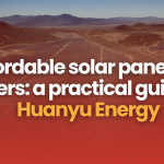 Affordable solar panels for installers a practical guide from Huanyu Energy